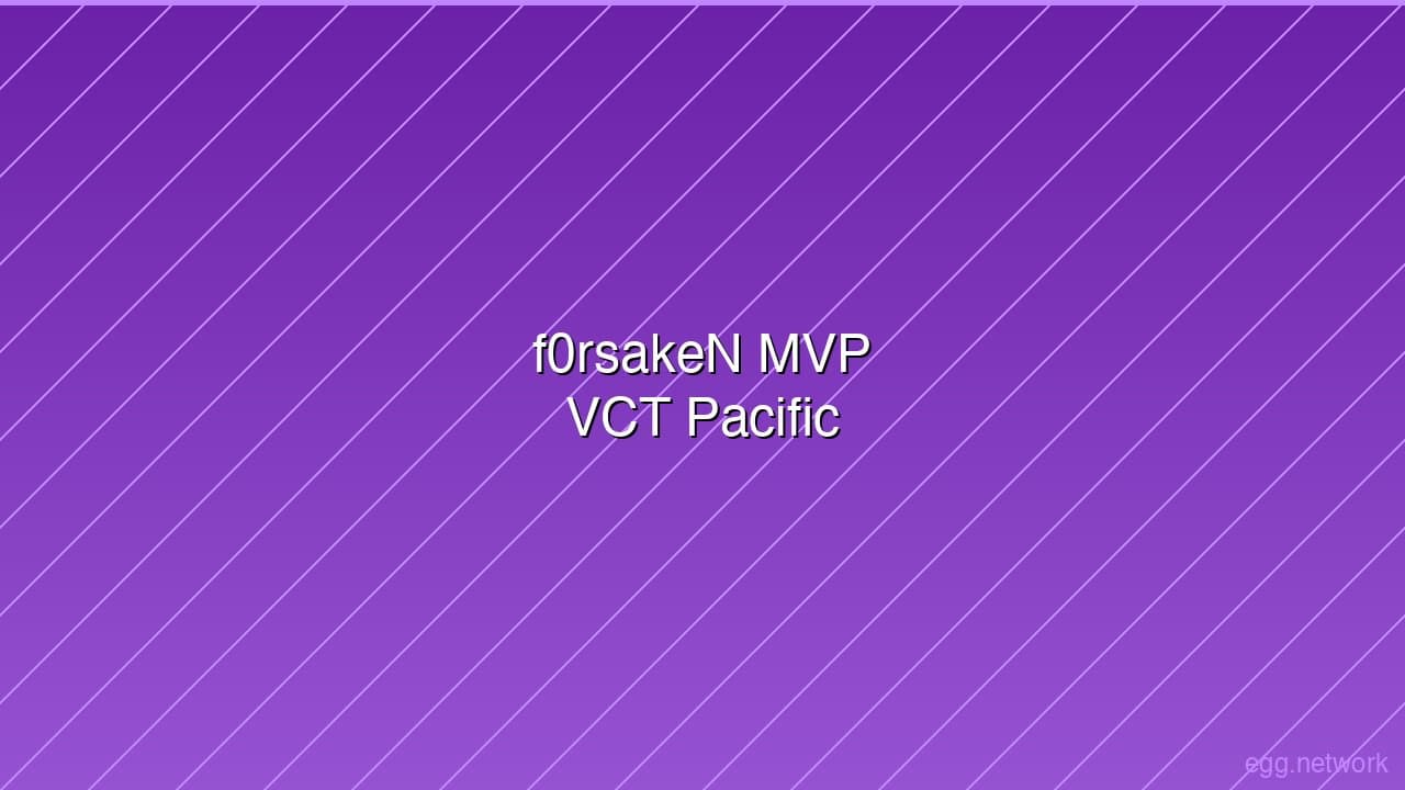 f0rsakeN Named VCT Pacific Stage 1 MVP After Historic Playoff Performance