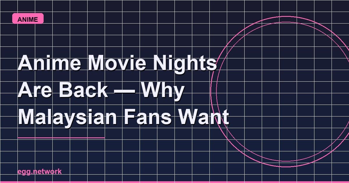 Anime Movie Nights Are Back — Why Malaysian Fans Want the Cinema Experience Again