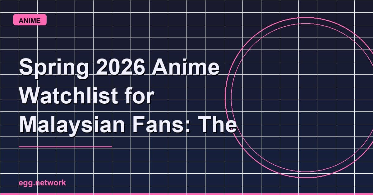 Spring 2026 Anime Watchlist for Malaysian Fans: The Shows Everyone Will Actually Talk About