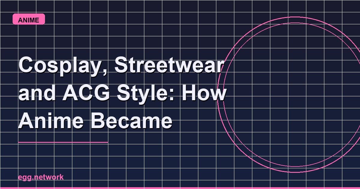 Cosplay, Streetwear and ACG Style: How Anime Became Everyday Youth Culture in Malaysia
