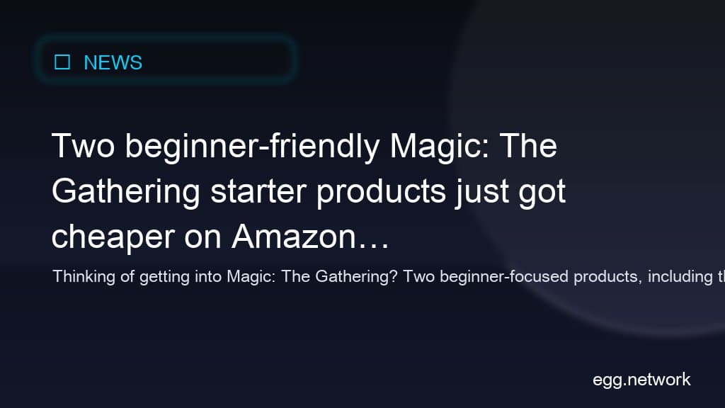Two beginner-friendly Magic: The Gathering starter products just got cheaper on Amazon